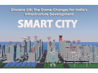 Dholera SIR: The Game-Changer for India's Infrastructure Development