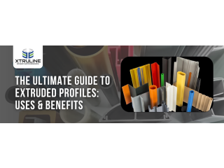 The Ultimate Guide to Extruded Profiles: Uses & Benefits