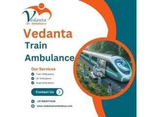 Avail the Best Vedanta Train Ambulance Service in Vellore Provides Stress-Free and Reliable Patient Transportation