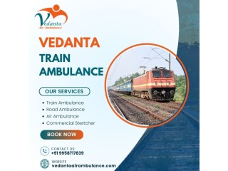 Obtain Vedanta Train Ambulance Service in Kolkata for Urgent Medical Shifting Anytime