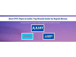 Best CPVC Pipes in India: Top Brands Guide by Rajesh Menon